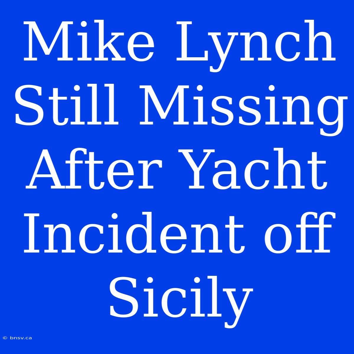 Mike Lynch Still Missing After Yacht Incident Off Sicily