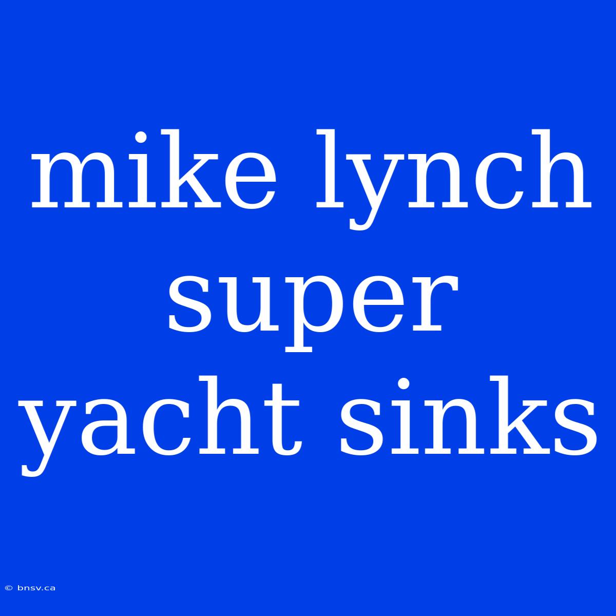 Mike Lynch Super Yacht Sinks