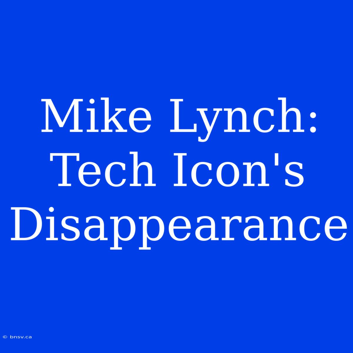 Mike Lynch: Tech Icon's Disappearance