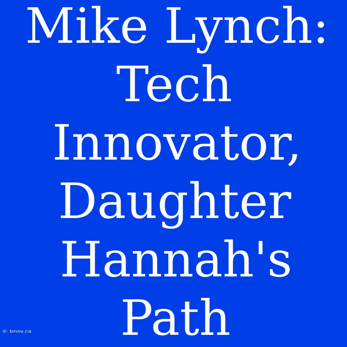 Mike Lynch: Tech Innovator, Daughter Hannah's Path