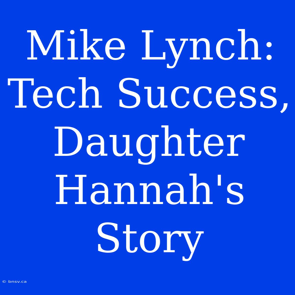 Mike Lynch: Tech Success, Daughter Hannah's Story