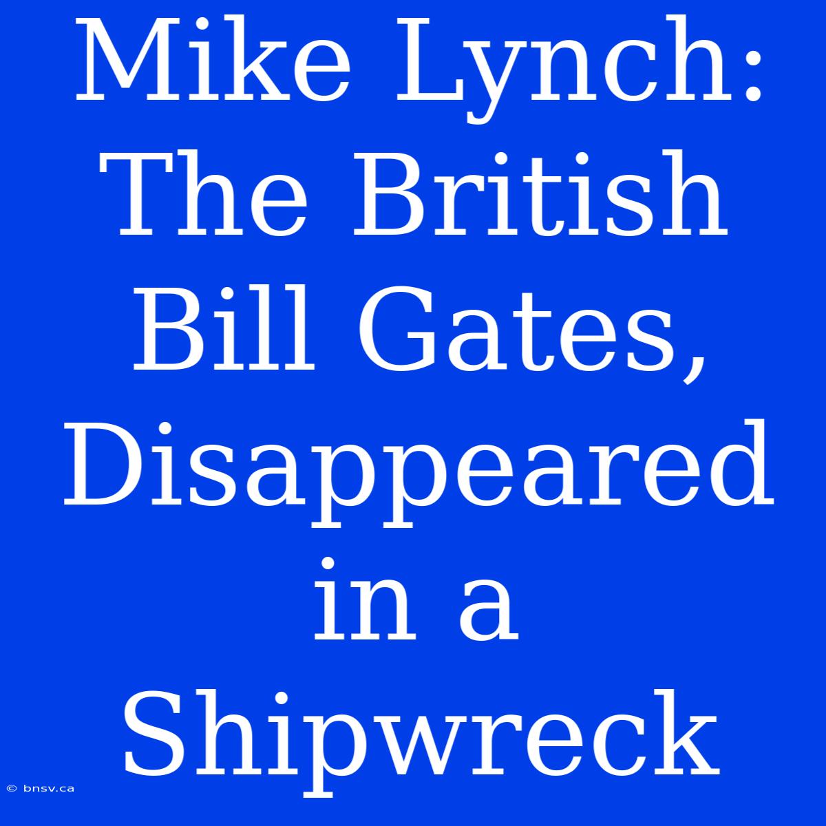 Mike Lynch: The British Bill Gates, Disappeared In A Shipwreck