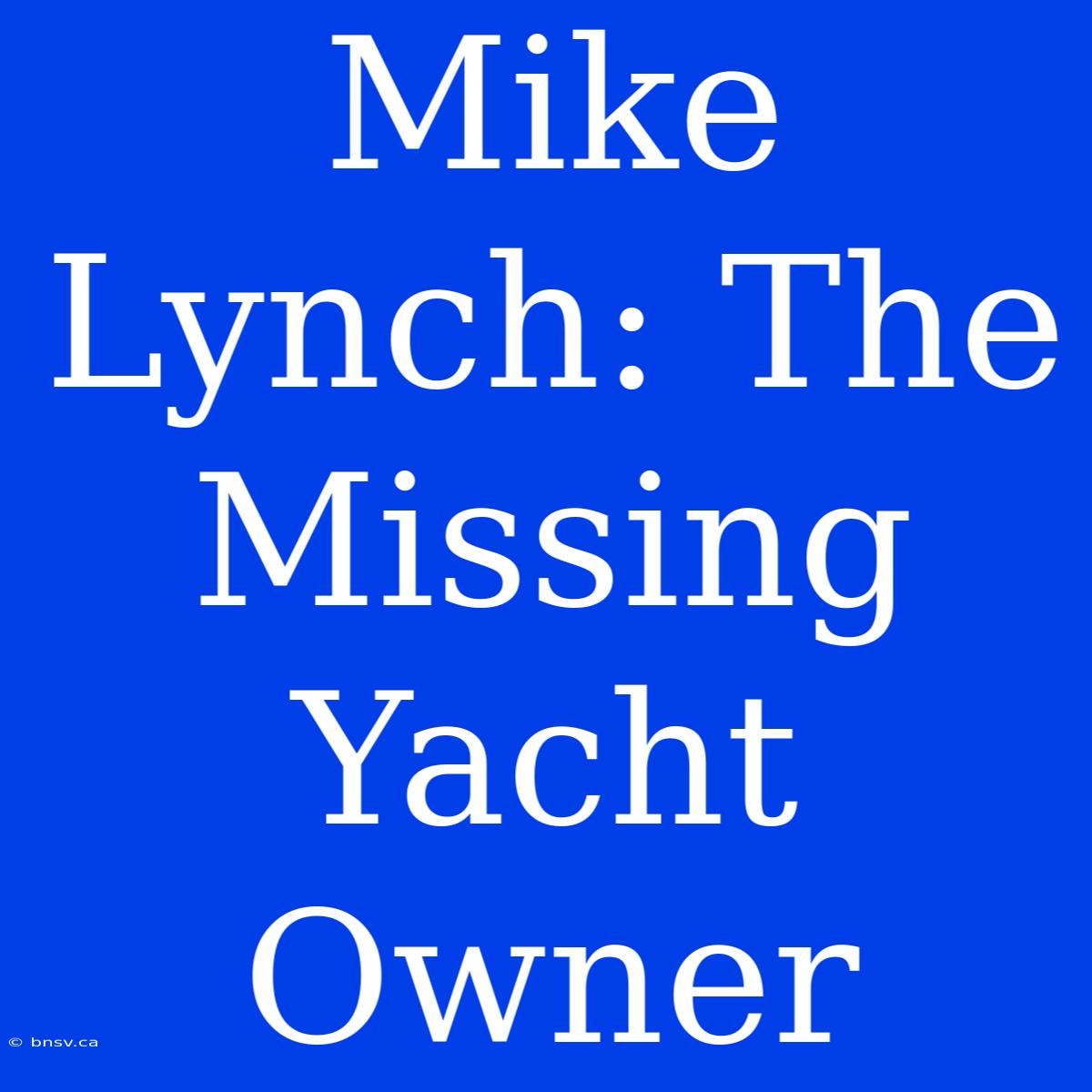 Mike Lynch: The Missing Yacht Owner