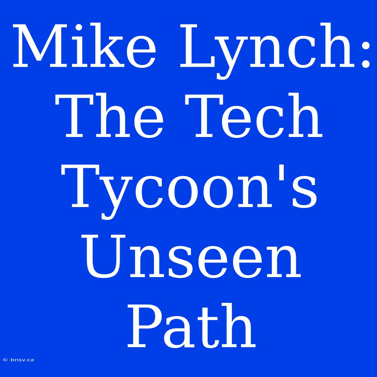 Mike Lynch: The Tech Tycoon's Unseen Path