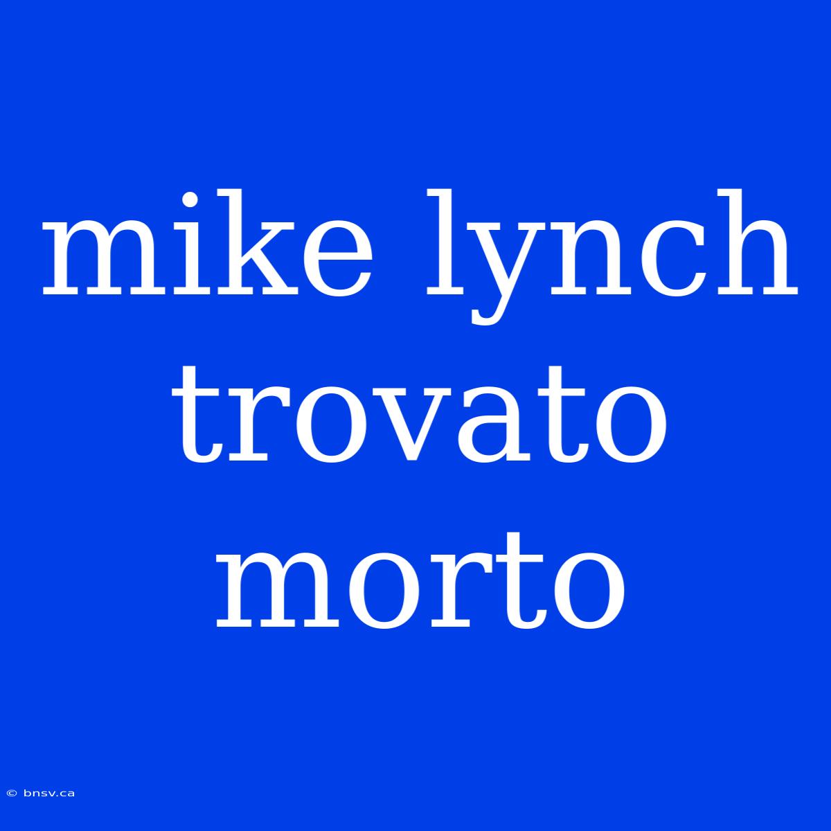 Mike Lynch Trovato Morto