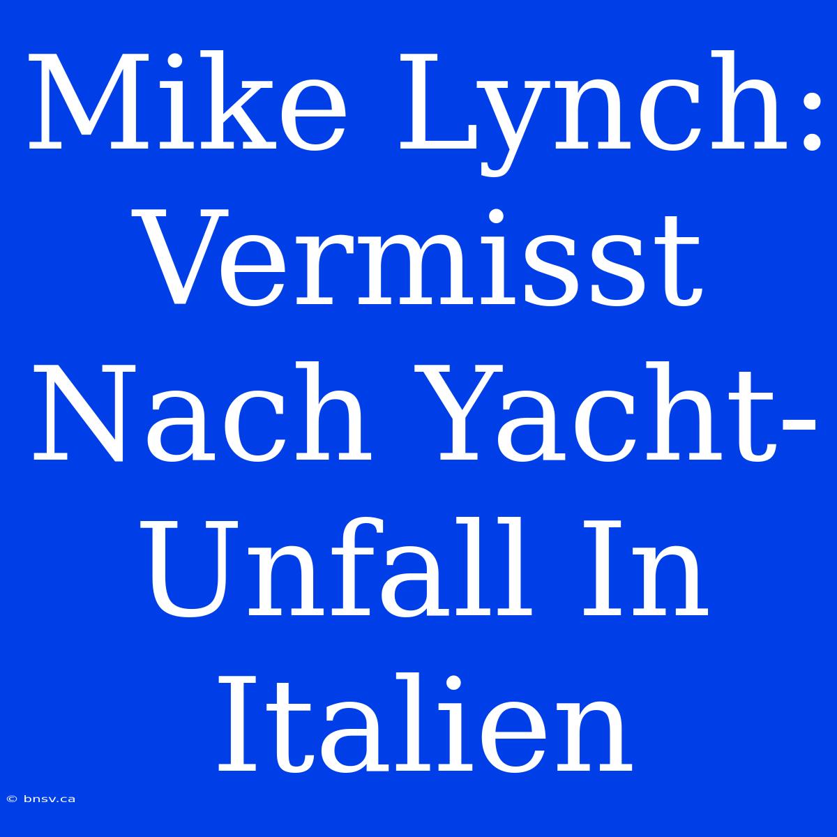 Mike Lynch: Vermisst Nach Yacht-Unfall In Italien