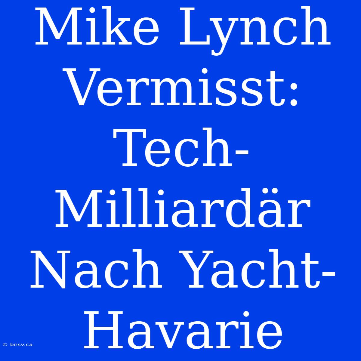 Mike Lynch Vermisst: Tech-Milliardär Nach Yacht-Havarie