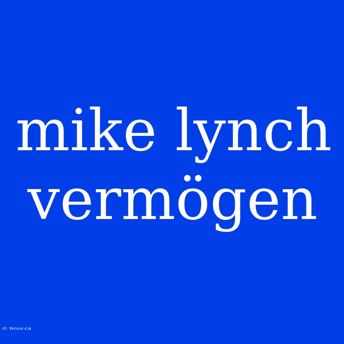 Mike Lynch Vermögen