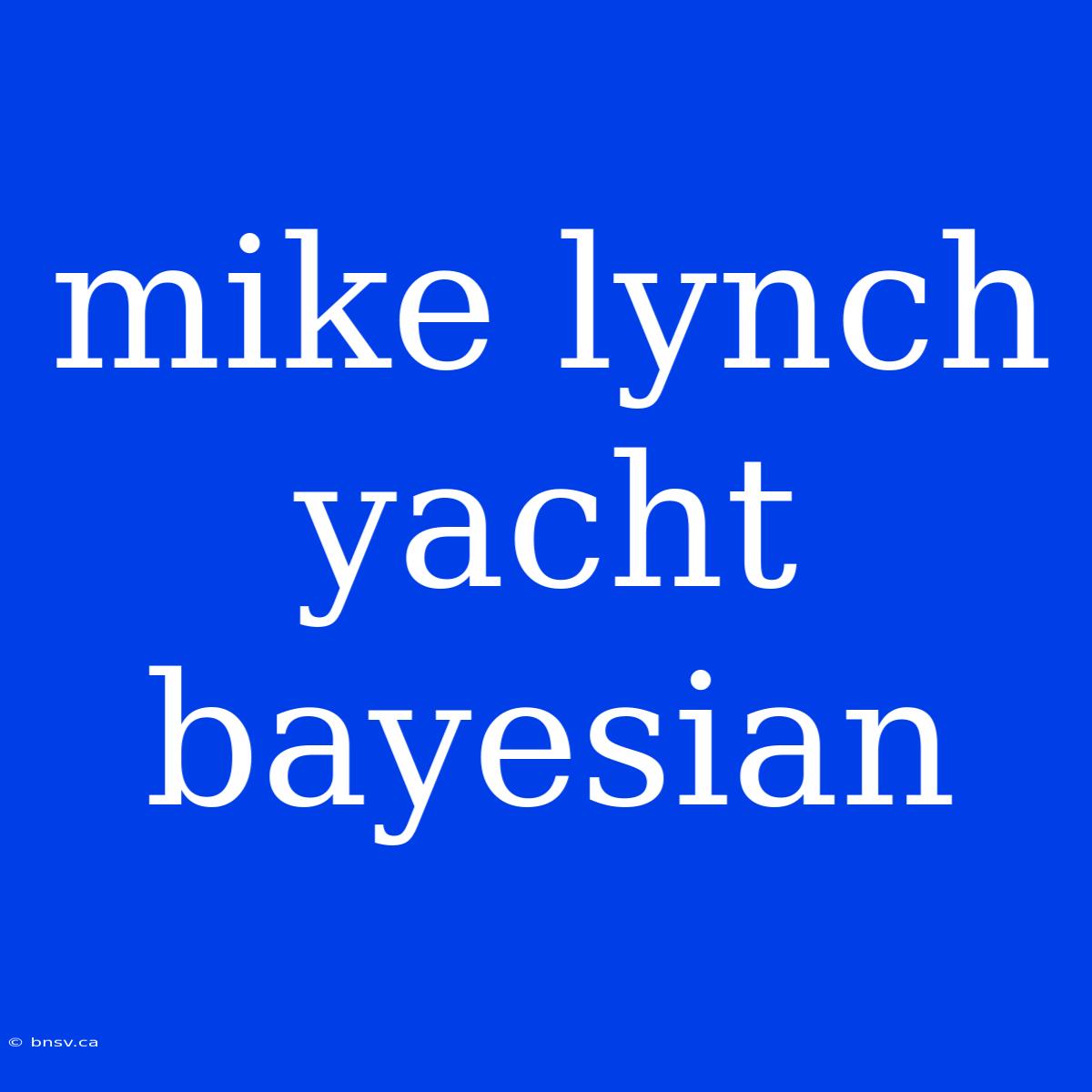 Mike Lynch Yacht Bayesian