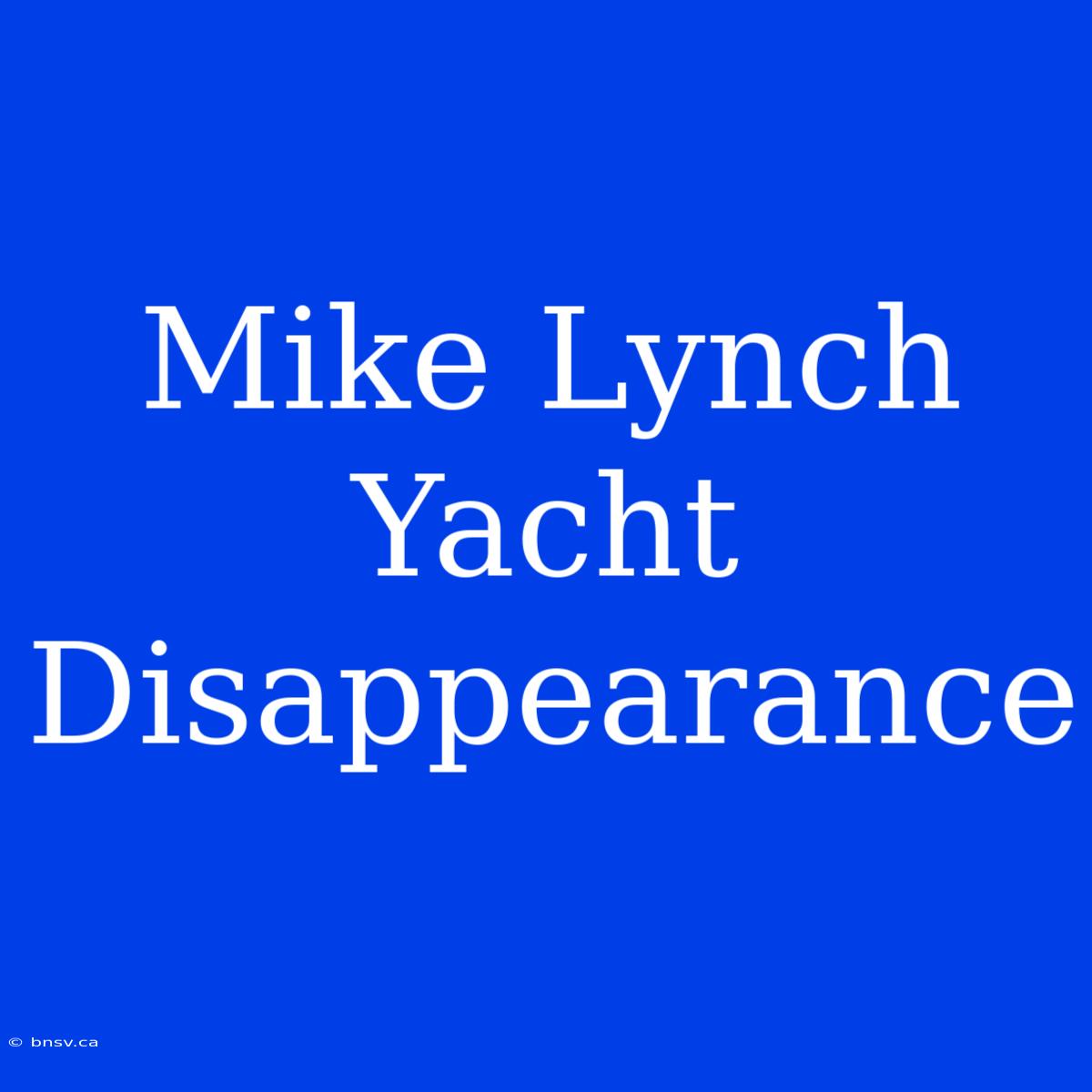 Mike Lynch Yacht Disappearance