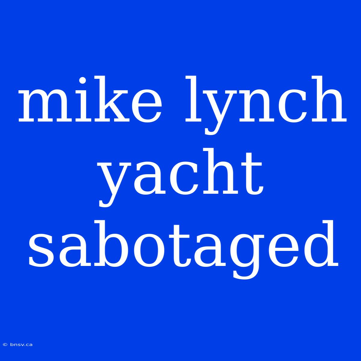 Mike Lynch Yacht Sabotaged