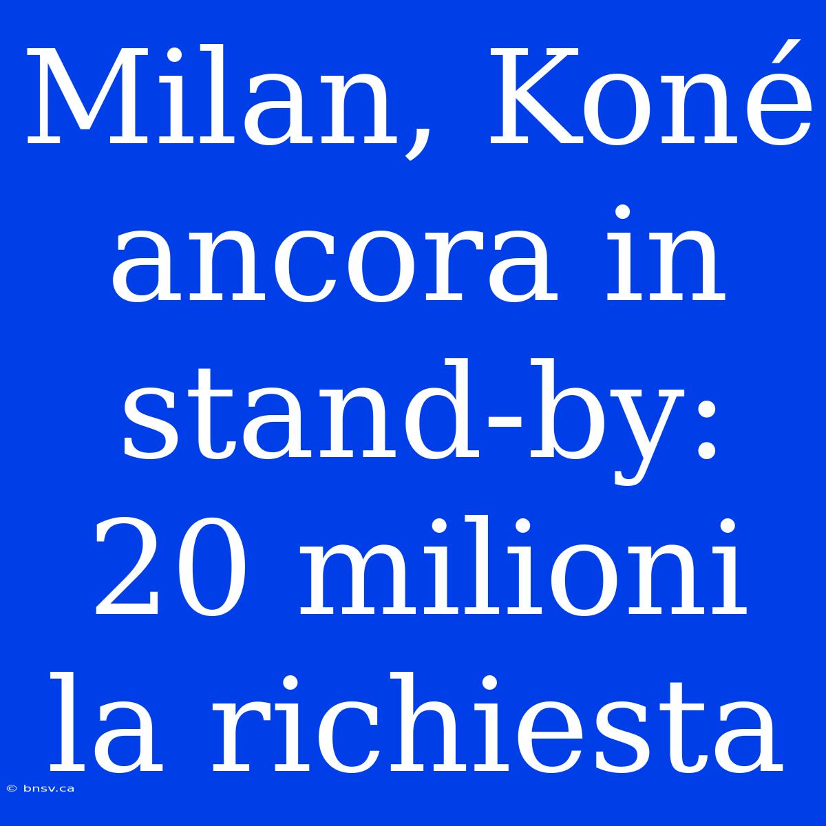 Milan, Koné Ancora In Stand-by: 20 Milioni La Richiesta