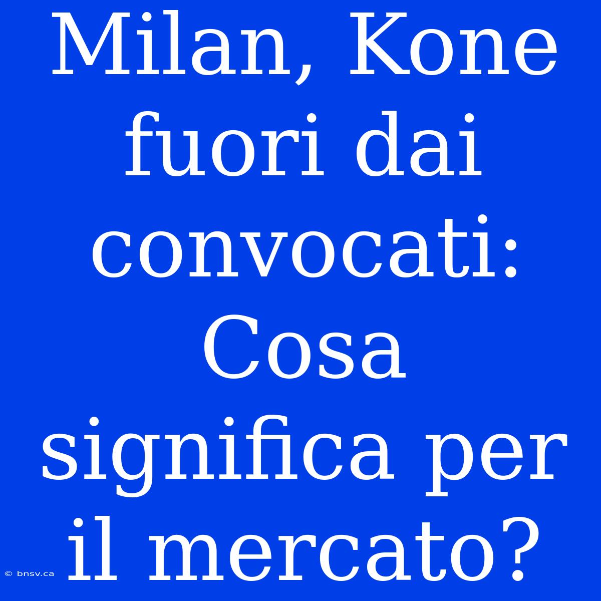 Milan, Kone Fuori Dai Convocati: Cosa Significa Per Il Mercato?