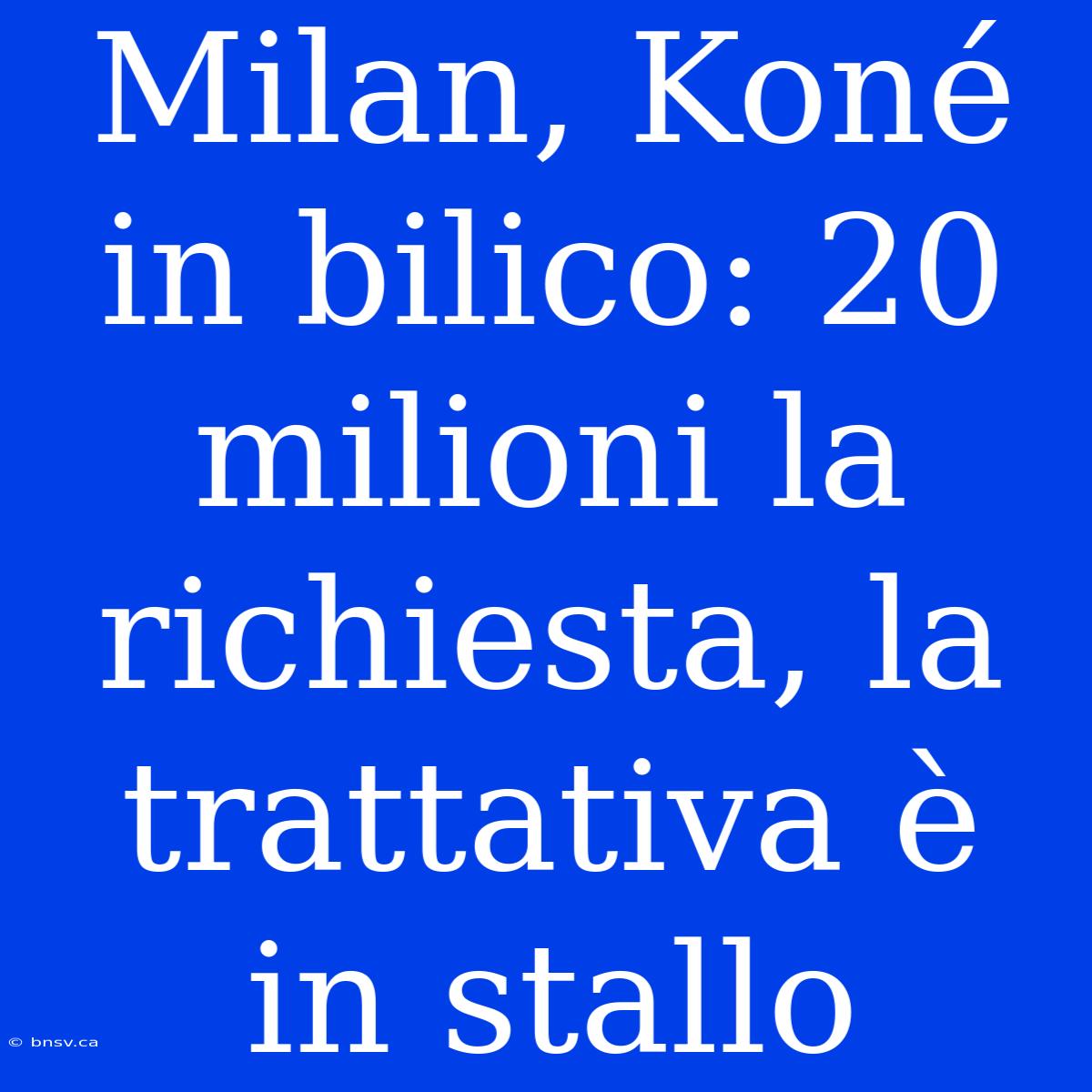 Milan, Koné In Bilico: 20 Milioni La Richiesta, La Trattativa È In Stallo