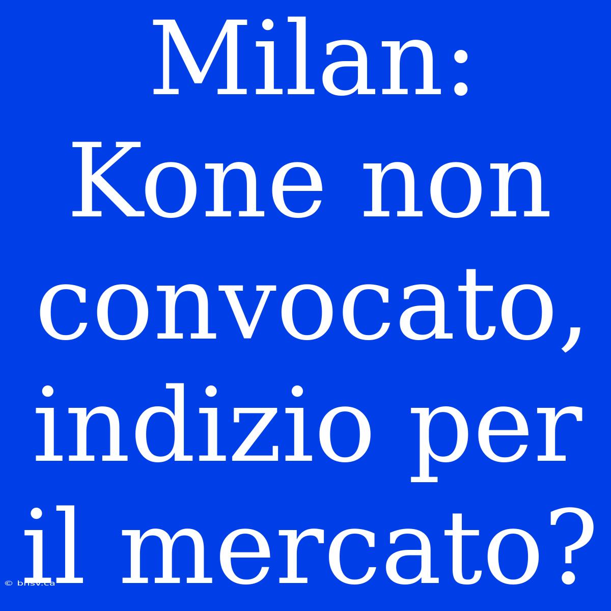 Milan: Kone Non Convocato, Indizio Per Il Mercato?