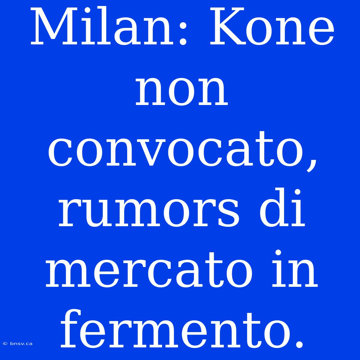 Milan: Kone Non Convocato, Rumors Di Mercato In Fermento.