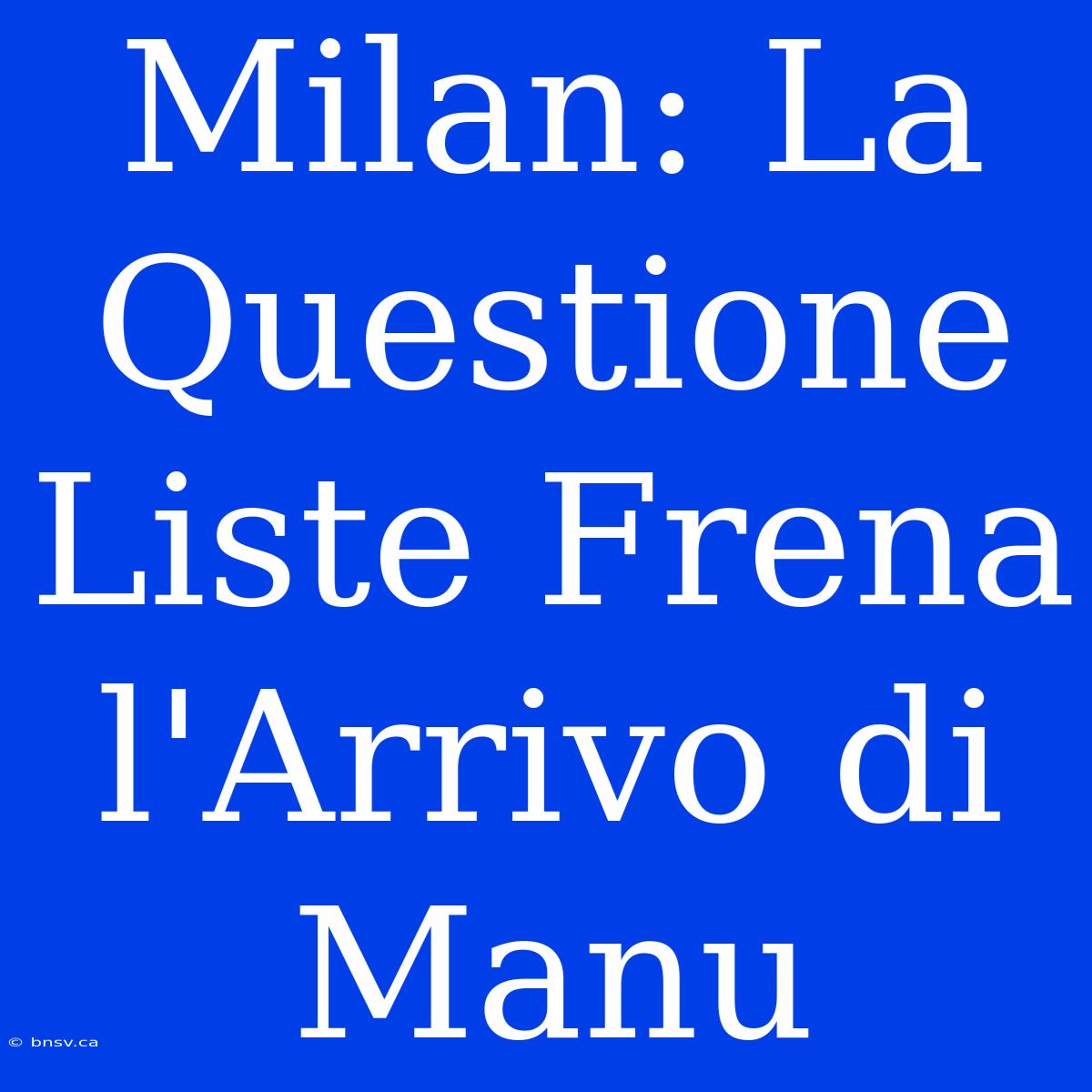 Milan: La Questione Liste Frena L'Arrivo Di Manu