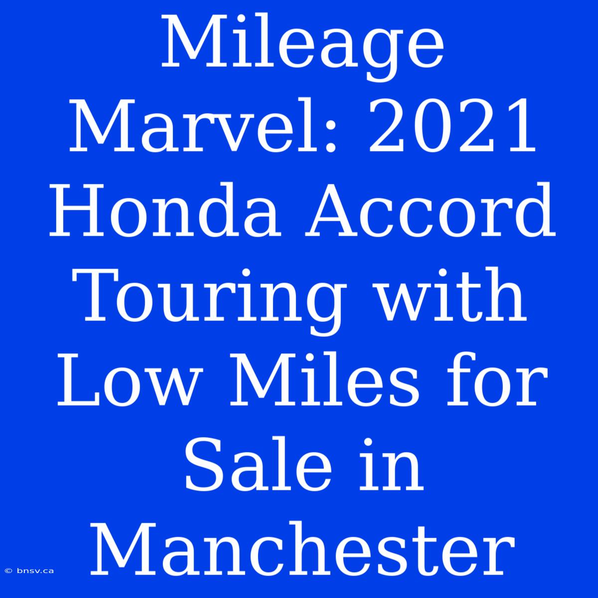 Mileage Marvel: 2021 Honda Accord Touring With Low Miles For Sale In Manchester