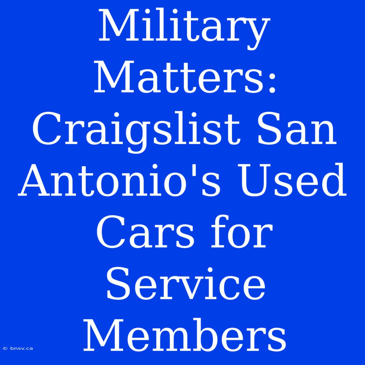 Military Matters: Craigslist San Antonio's Used Cars For Service Members