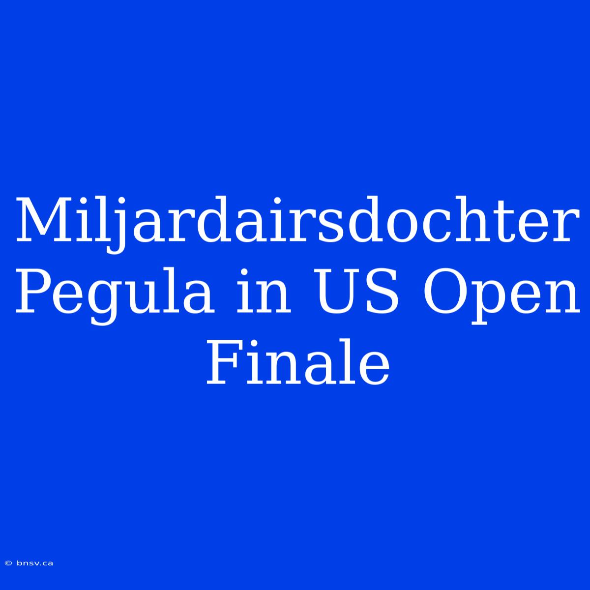 Miljardairsdochter Pegula In US Open Finale