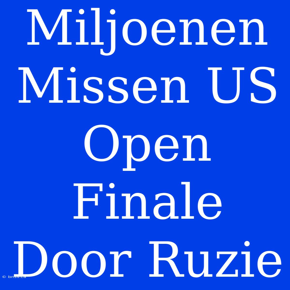 Miljoenen Missen US Open Finale Door Ruzie