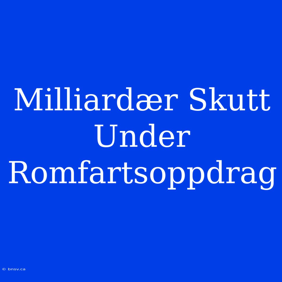 Milliardær Skutt Under Romfartsoppdrag