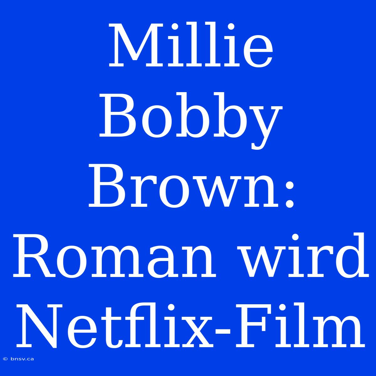 Millie Bobby Brown: Roman Wird Netflix-Film