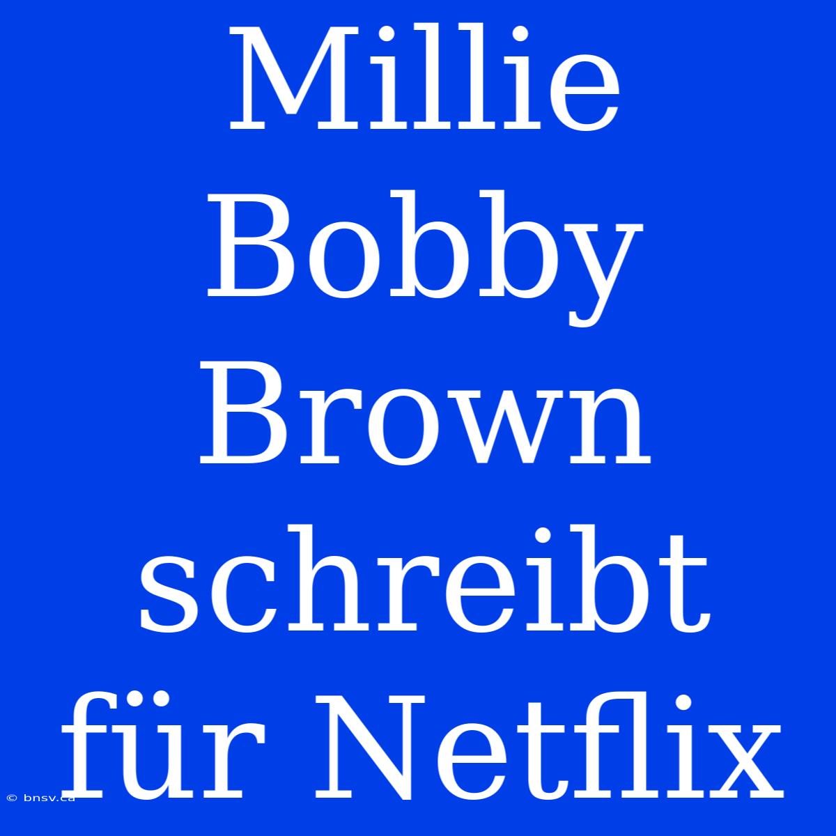 Millie Bobby Brown Schreibt Für Netflix