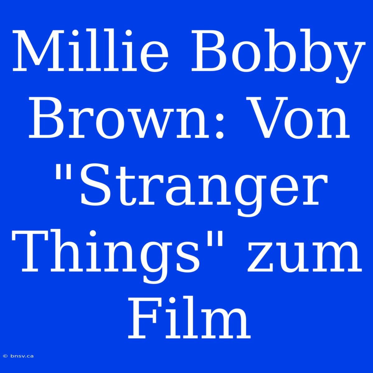 Millie Bobby Brown: Von 