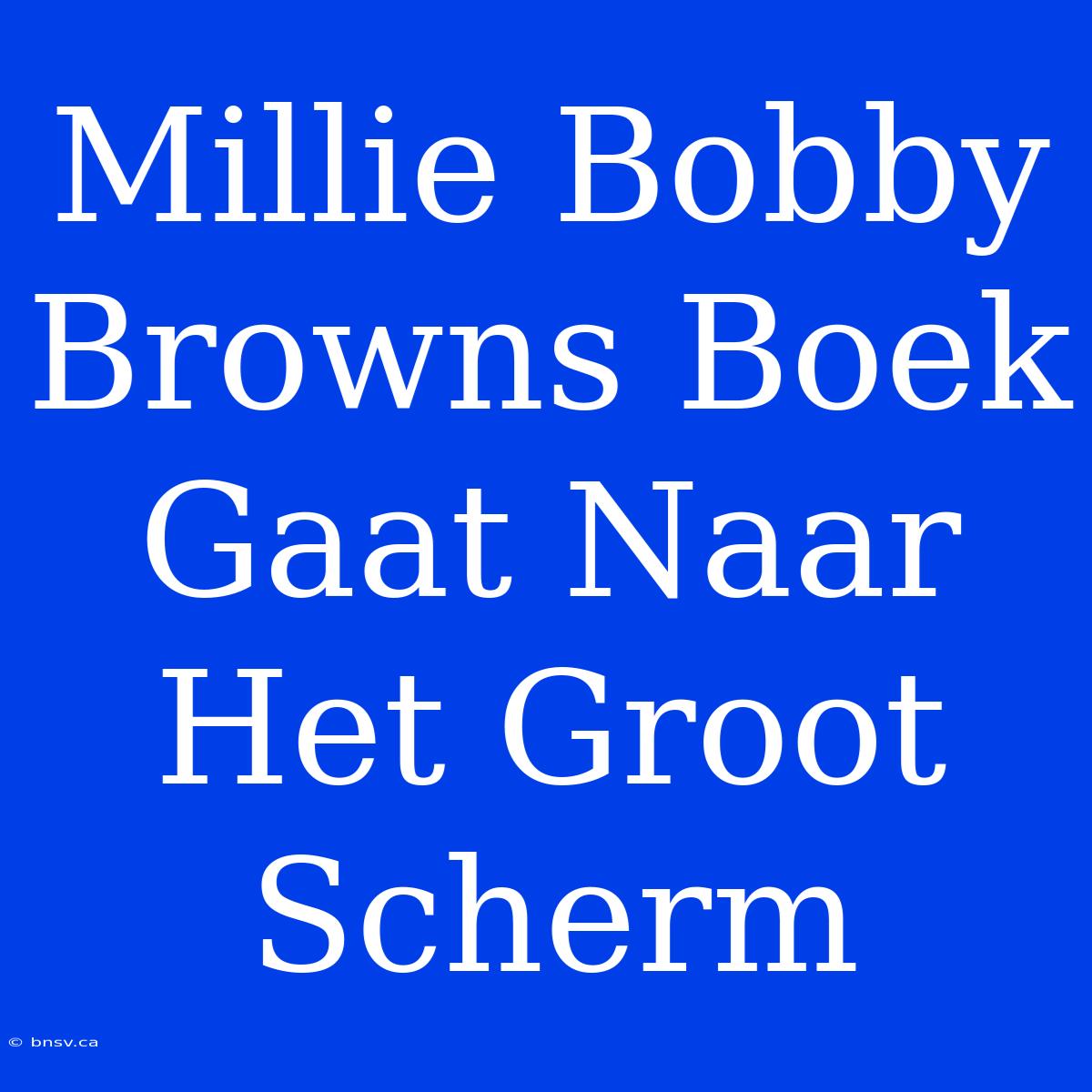 Millie Bobby Browns Boek Gaat Naar Het Groot Scherm