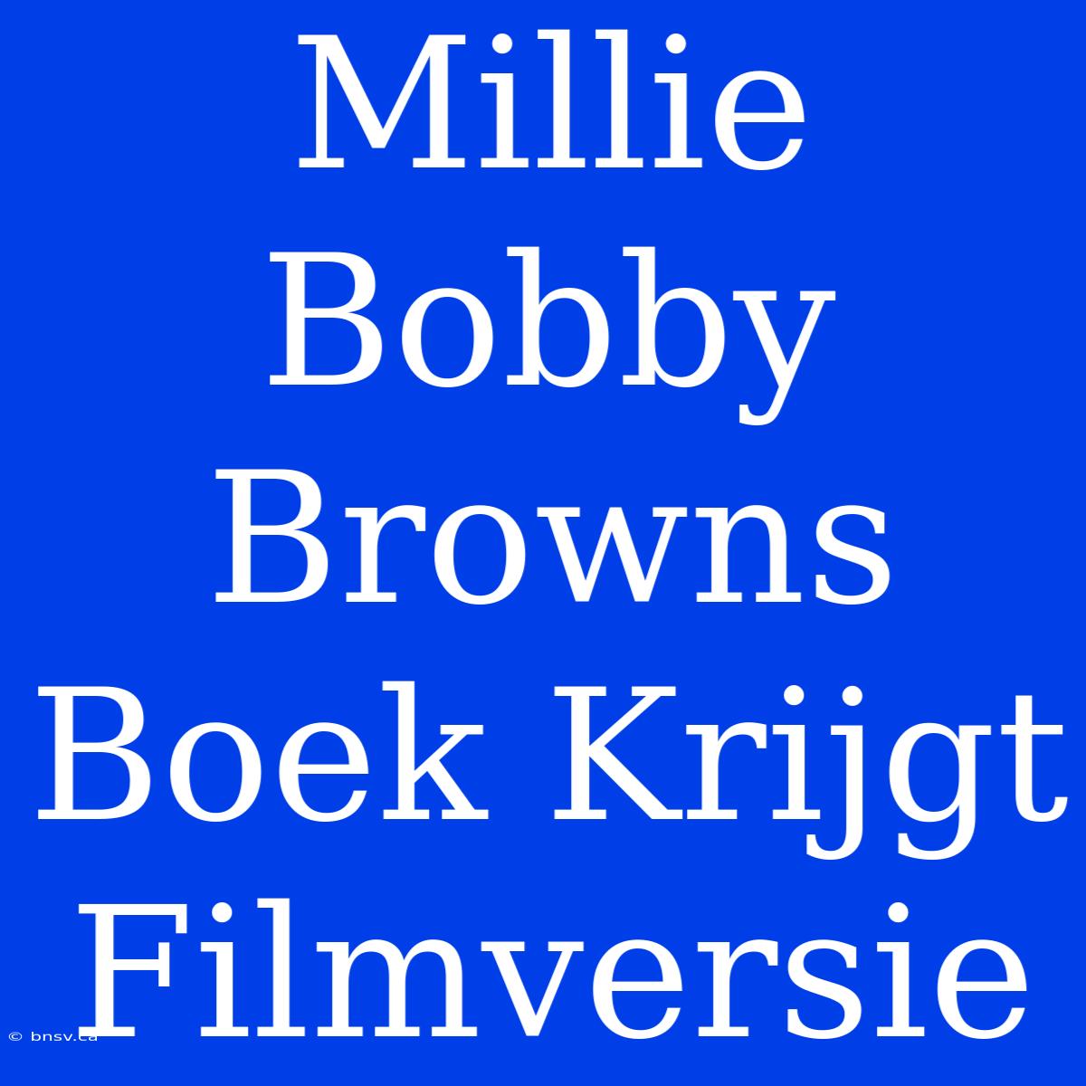 Millie Bobby Browns Boek Krijgt Filmversie