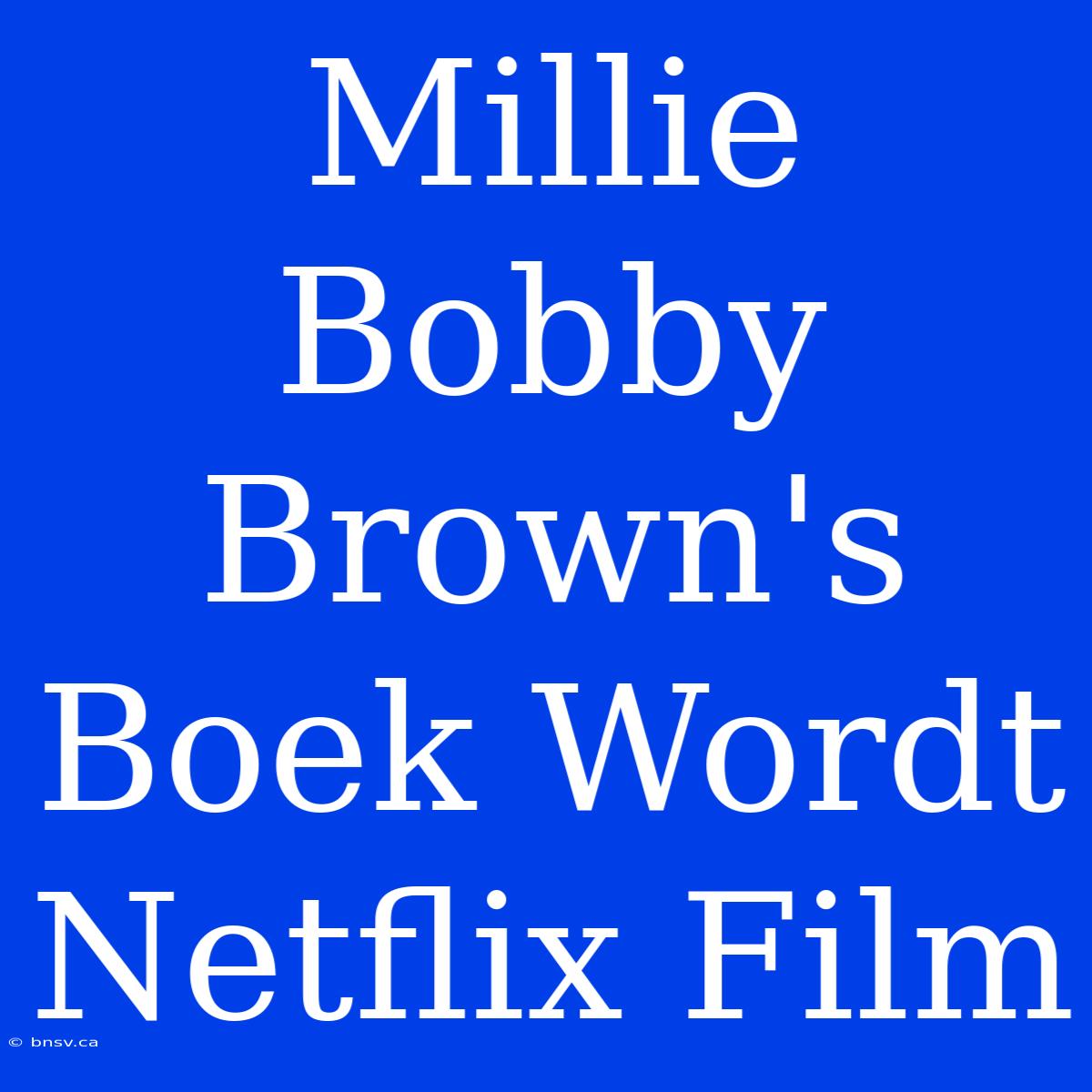 Millie Bobby Brown's Boek Wordt Netflix Film