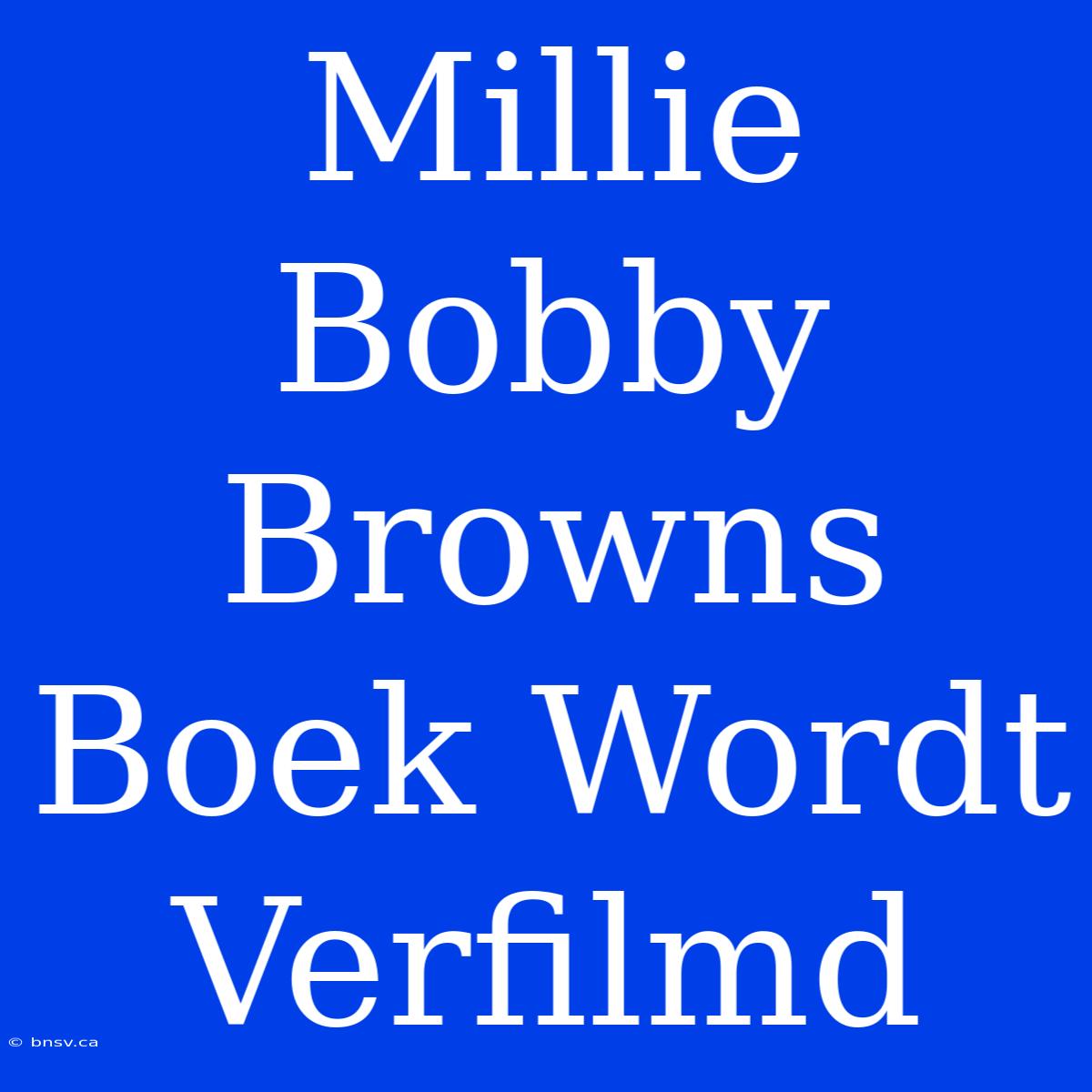 Millie Bobby Browns Boek Wordt Verfilmd