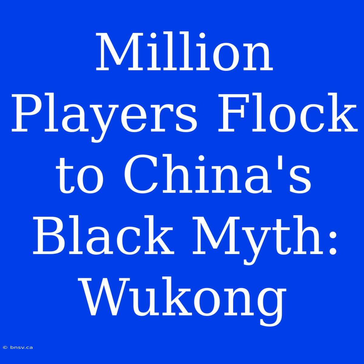 Million Players Flock To China's Black Myth: Wukong