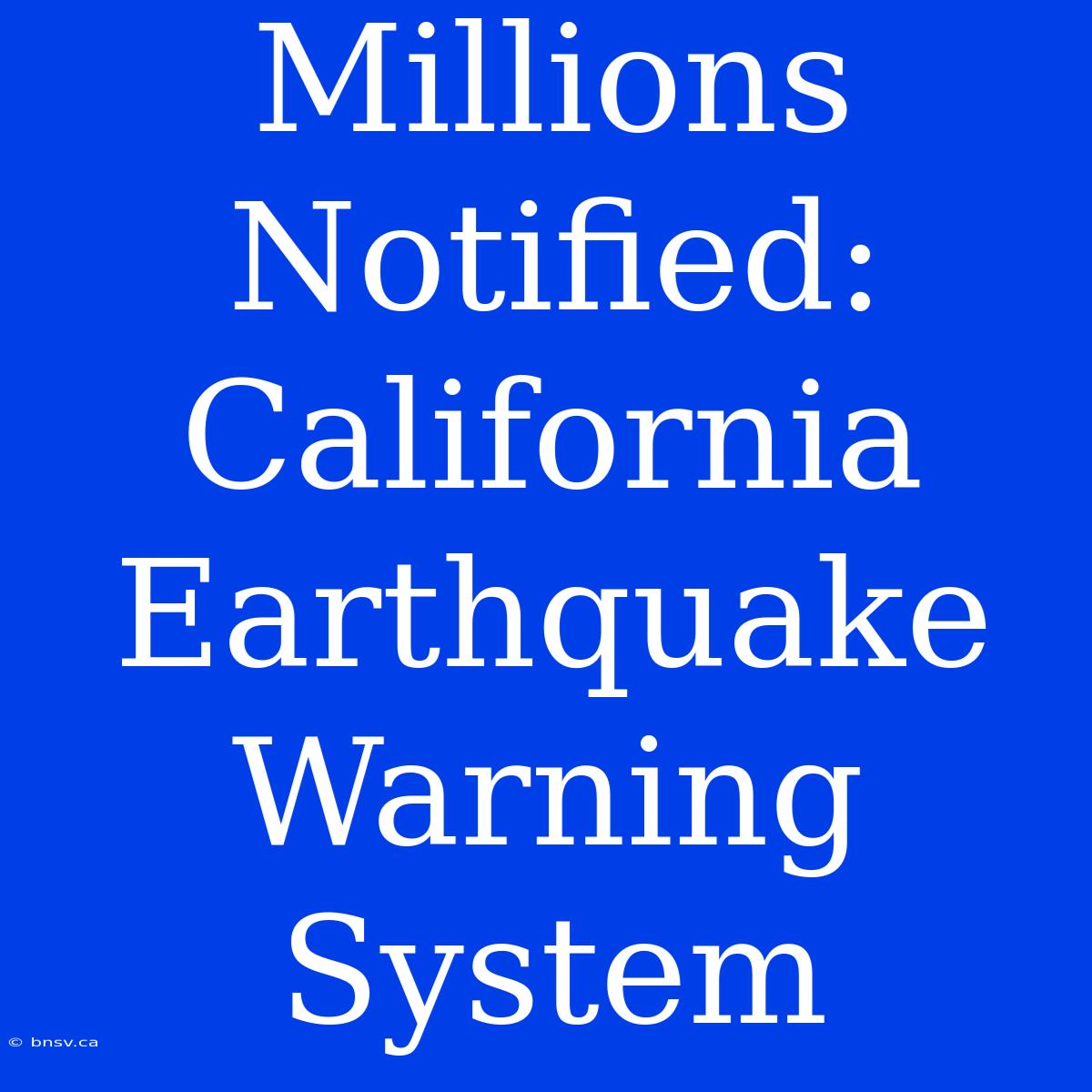 Millions Notified: California Earthquake Warning System