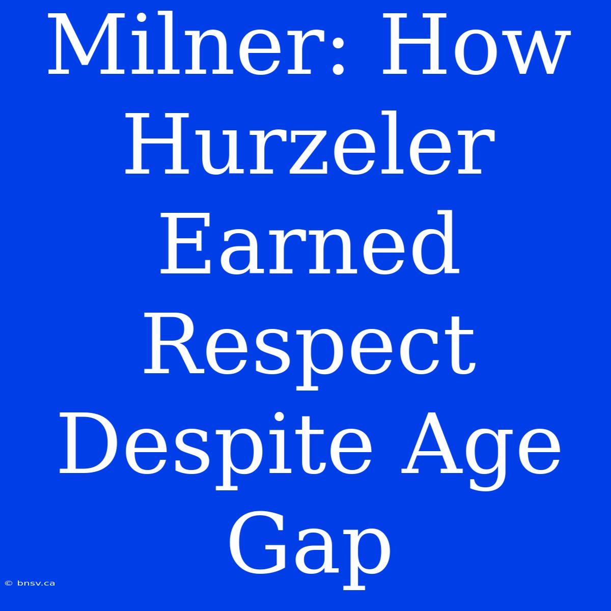 Milner: How Hurzeler Earned Respect Despite Age Gap