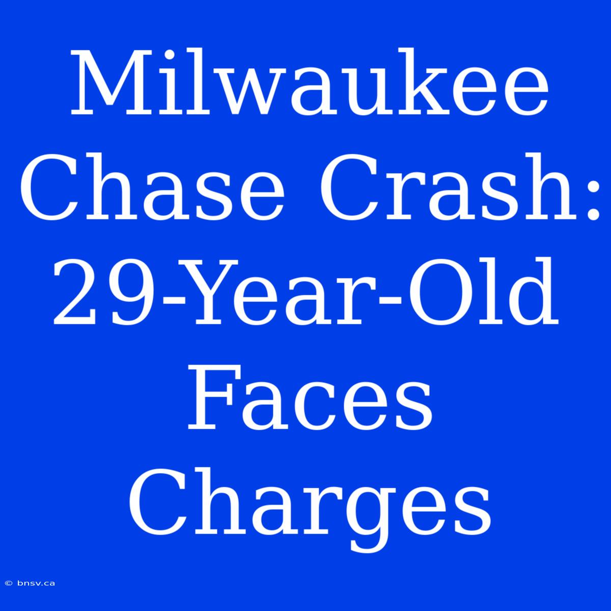 Milwaukee Chase Crash: 29-Year-Old Faces Charges