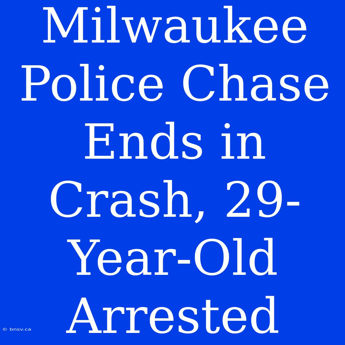 Milwaukee Police Chase Ends In Crash, 29-Year-Old Arrested