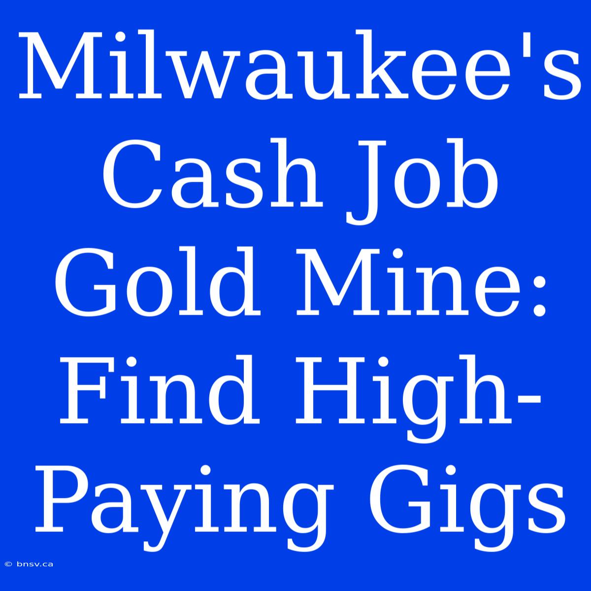 Milwaukee's Cash Job Gold Mine: Find High-Paying Gigs