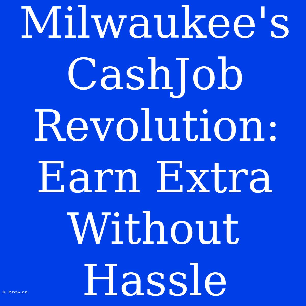 Milwaukee's CashJob Revolution: Earn Extra Without Hassle