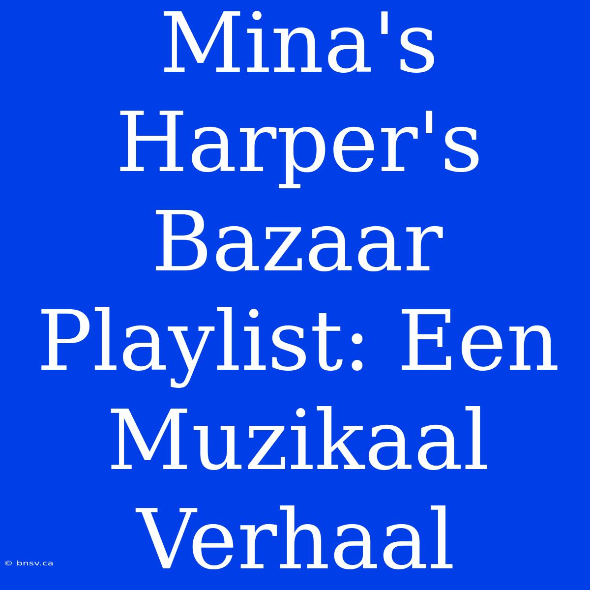 Mina's Harper's Bazaar Playlist: Een Muzikaal Verhaal