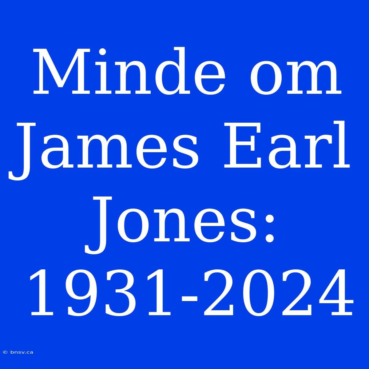 Minde Om James Earl Jones: 1931-2024