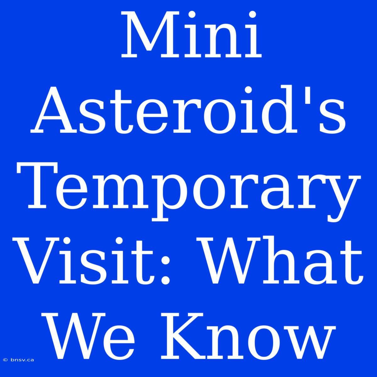 Mini Asteroid's Temporary Visit: What We Know