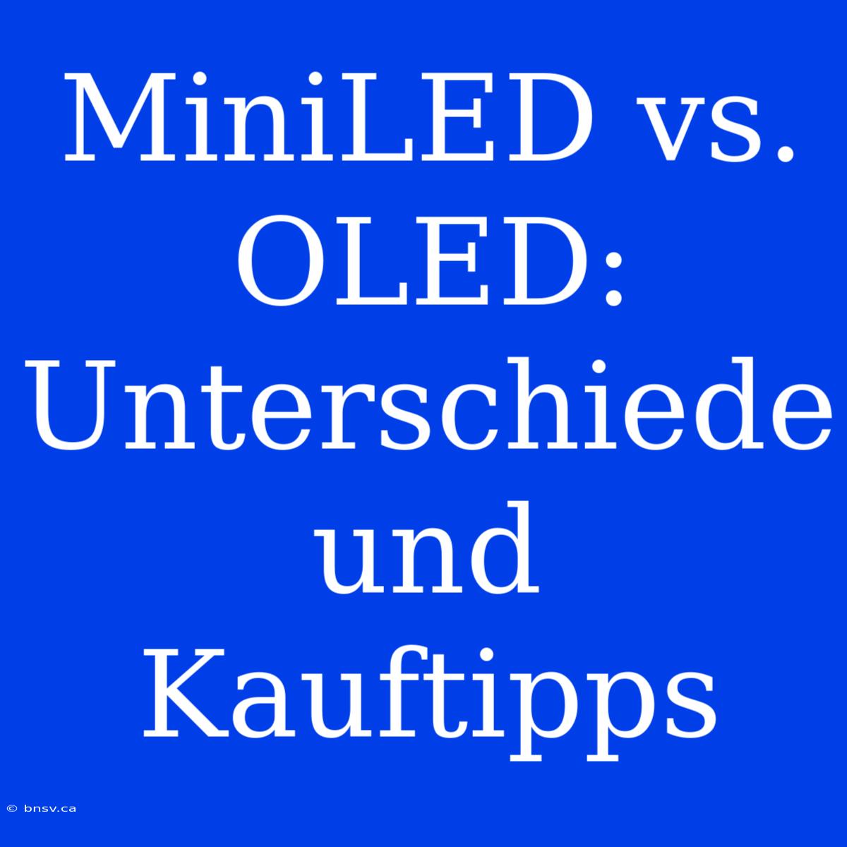 MiniLED Vs. OLED: Unterschiede Und Kauftipps