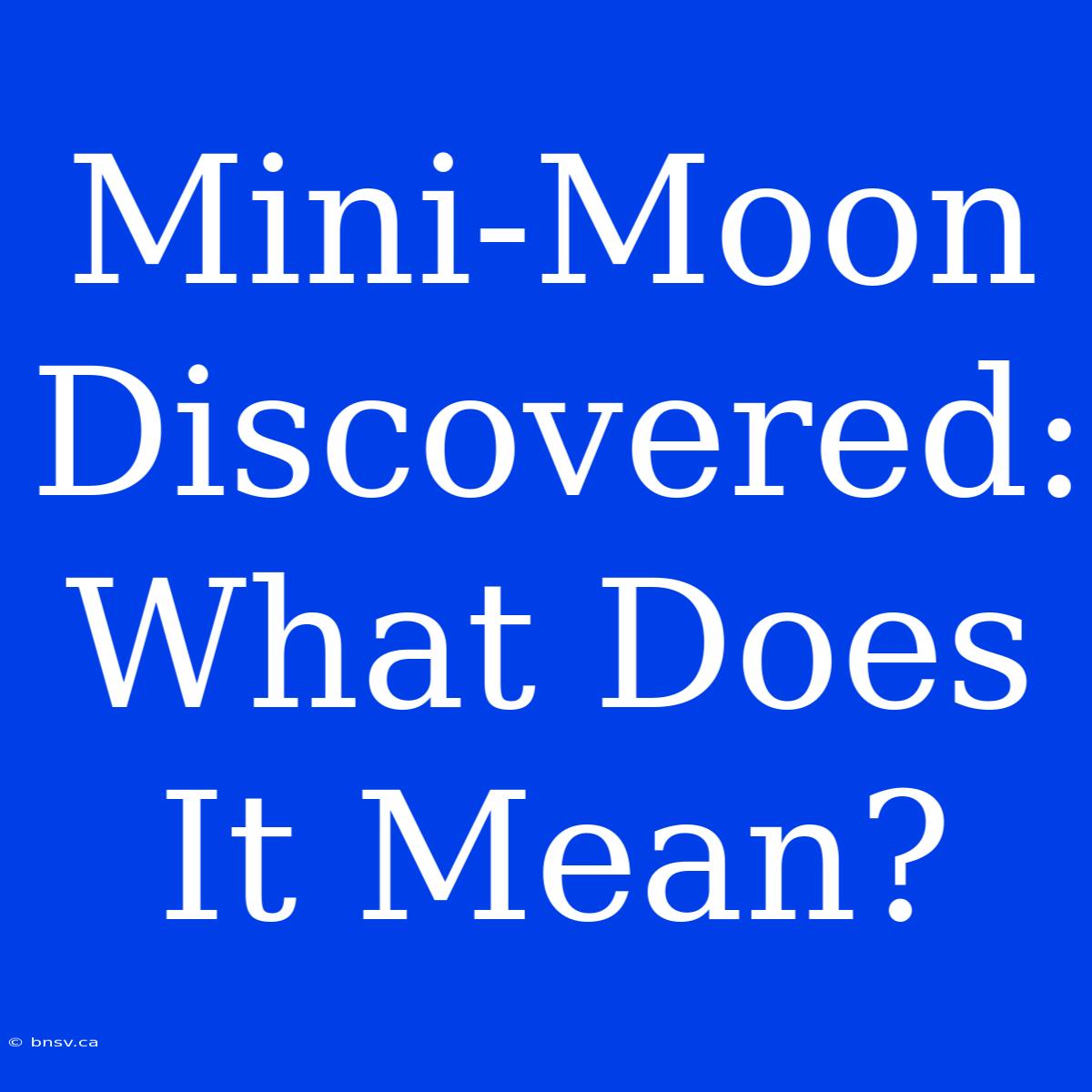 Mini-Moon Discovered: What Does It Mean?