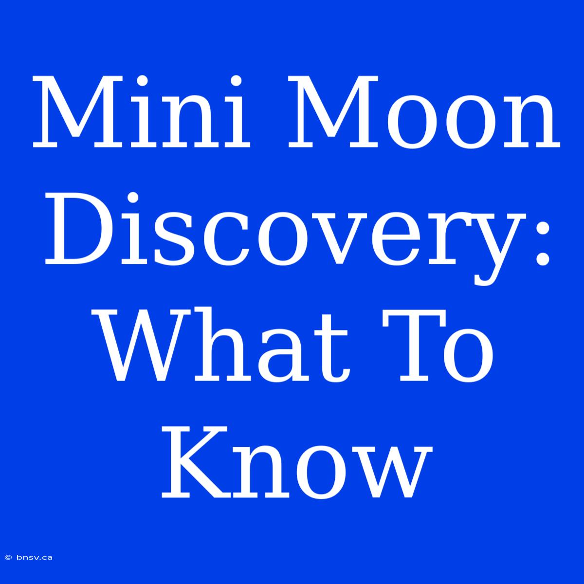 Mini Moon Discovery: What To Know