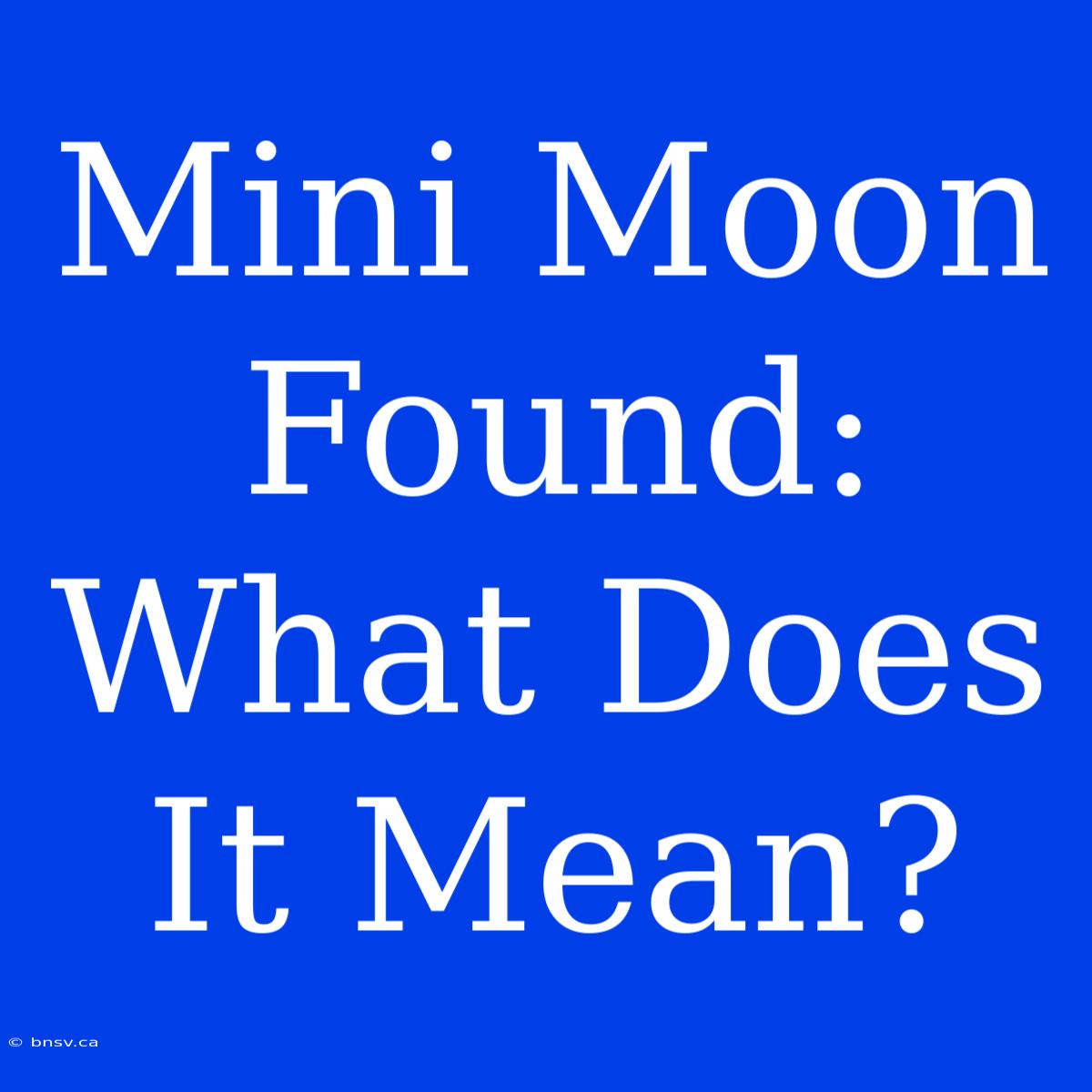 Mini Moon Found: What Does It Mean?