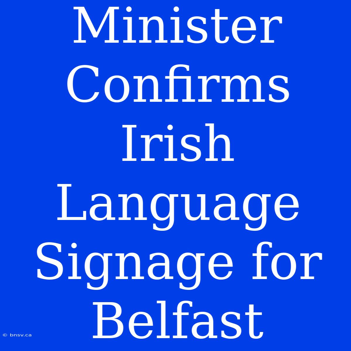 Minister Confirms Irish Language Signage For Belfast