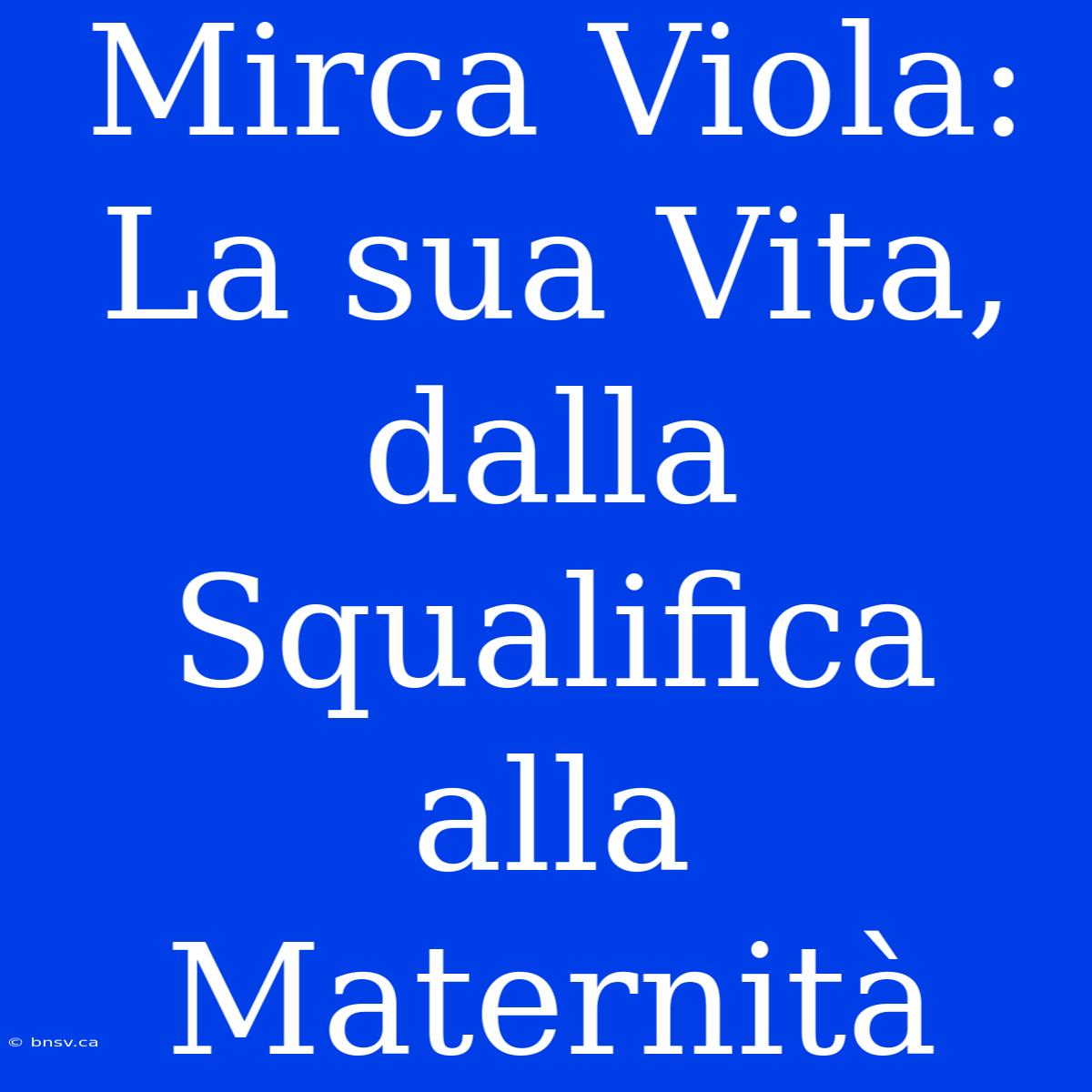 Mirca Viola: La Sua Vita, Dalla Squalifica Alla Maternità