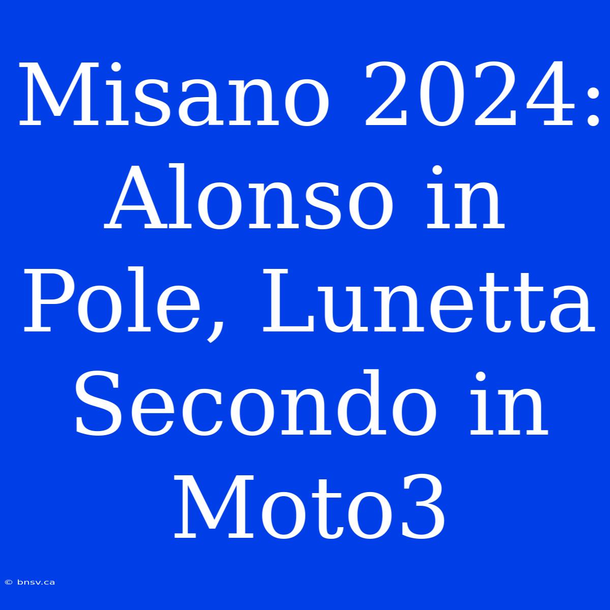 Misano 2024: Alonso In Pole, Lunetta Secondo In Moto3